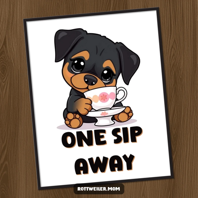 Funny poster: a kawaii Rottweiler with big eyes, precariously balancing a teacup, celebrating cute canine imperfection.